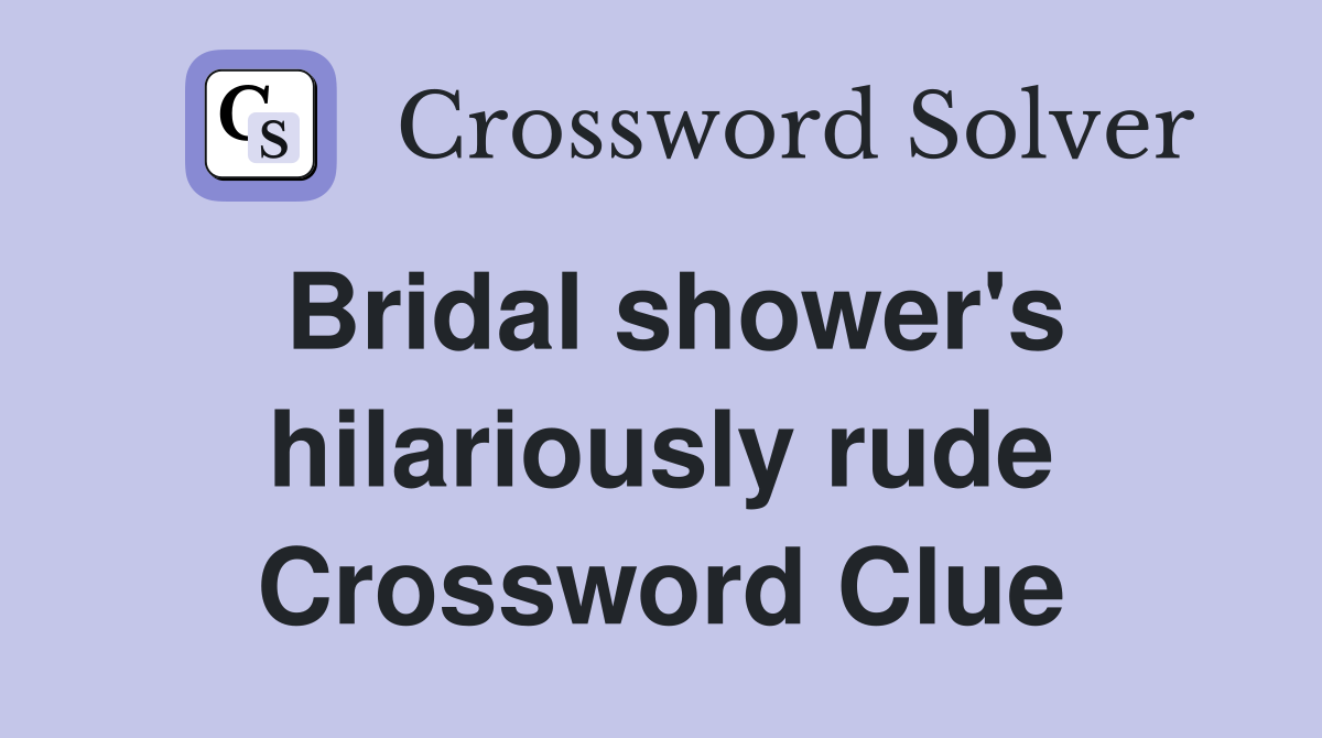 Bridal shower's hilariously rude Crossword Clue Answers Crossword